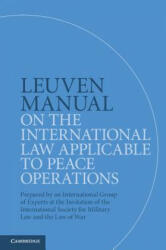 Leuven Manual on the International Law Applicable to Peace Operations: Prepared by an International Group of Experts at the Invitation of the International Society for Military Law and the Law of War - Terry Gill, Dieter Fleck, William H. Boothby (ISBN: 9