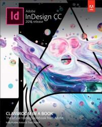 Adobe InDesign CC Classroom in a Book (2018 release) - Kelly Kordes Anton, Tina DeJarld (ISBN: 9780134852508)
