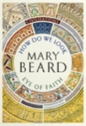 Civilisations: How Do We Look / The Eye of Faith - Mary Beard (ISBN: 9781781259993)
