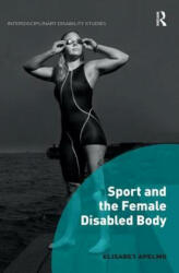 Sport and the Female Disabled Body - Apelmo, Elisabet (ISBN: 9781138494466)