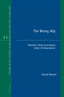 The Wrong Ally: Pakistan's State Sovereignty Under Us Dependence (ISBN: 9781787075399)
