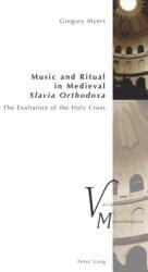 Music and Ritual in Medieval Slavia Orthodoxa: The Exaltation of the Holy Cross (ISBN: 9783034328197)