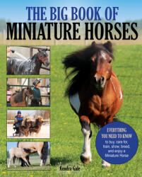 The Big Book of Miniature Horses: Everything You Need to Know to Buy Care For Train Show Breed and Enjoy a Miniature Horse of Your Own (ISBN: 9781570768200)
