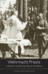 Wehrmacht Priests: Catholicism and the Nazi War of Annihilation (ISBN: 9780674598485)