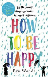 How to be Happy - Eva Woods (ISBN: 9780751568530)