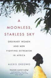 A Moonless, Starless Sky - Alexis Okeowo (ISBN: 9781472153715)