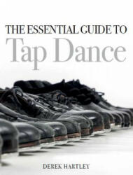 Essential Guide to Tap Dance - Derek Hartley (ISBN: 9781785003899)