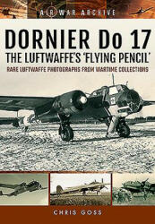 Dornier Do 17 the Luftwaffe's 'Flying Pencil' - Chris Goss (ISBN: 9781848324718)