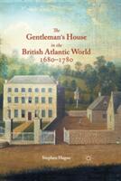 The Gentleman's House in the British Atlantic World 1680-1780 (ISBN: 9781349677481)