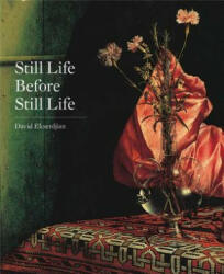 Still Life Before Still Life - David Ekserdjian (ISBN: 9780300190175)