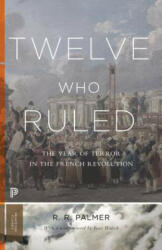 Twelve Who Ruled - R. R. Palmer, Isser Woloch (ISBN: 9780691175928)