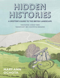 Hidden Histories: A Spotter's Guide to the British Landscape - Mary-Ann Ochota (ISBN: 9780711236936)