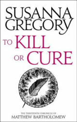 To Kill Or Cure - Susanna Gregory (ISBN: 9780751569537)