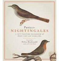 Pasta For Nightingales - A 17th-century handbook of bird-care and folklore (ISBN: 9781909741492)