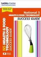 National 5 Health and Food Technology Success Guide - Revise for Sqa Exams (ISBN: 9780008281991)