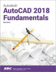 Autodesk AutoCAD 2018 Fundamentals - Elise Moss (ISBN: 9781630571269)