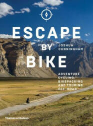 Escape by Bike - Joshua Cunningham (ISBN: 9780500293508)