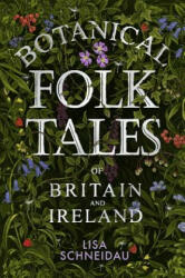Botanical Folk Tales of Britain and Ireland - Lisa Schneidau (ISBN: 9780750981217)
