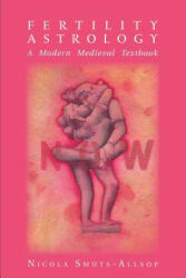 Fertility Astrology: A Modern Medieval Textbook - Nicola Smuts-Allsop (ISBN: 9781910531259)