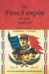 French Empire at War, 1940-1945 - Martin Thomas (ISBN: 9780719065194)