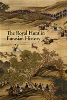 The Royal Hunt in Eurasian History (ISBN: 9780812239263)