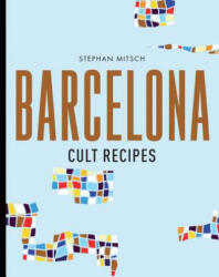 Barcelona Cult Recipes - Stephan Mitsch (ISBN: 9781760634285)