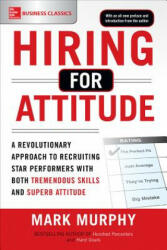 Hiring for Attitude: A Revolutionary Approach to Recruiting and Selecting People with Both Tremendous Skills and Superb Attitude - Mark Murphy (ISBN: 9781259860904)