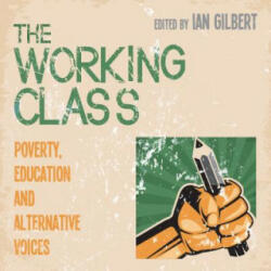 The Working Class: Poverty Education and Alternative Voices (ISBN: 9781781352786)