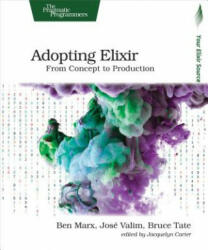 Adopting Elixir - Ben Marx, Jose Valim, Bruce Tate (ISBN: 9781680502527)