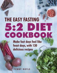 The Easy Fasting 5: 2 Diet Cookbook: Make Fast Days Feel Like Feast Days with 130 Delicious Recipes (ISBN: 9780754834311)