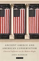 Ancient Greece and American Conservatism: Classical Influence on the Modern Right (ISBN: 9781788311540)