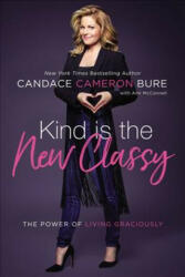 Kind Is the New Classy - Candace Cameron Bure (ISBN: 9780310351641)