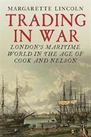 Trading in War: London's Maritime World in the Age of Cook and Nelson (ISBN: 9780300227482)