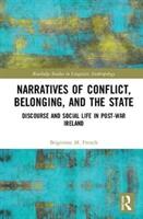 Narratives of Conflict Belonging and the State: Discourse and Social Life in Post-War Ireland (ISBN: 9781138744325)