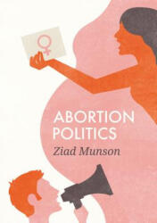 Abortion Politics - Munson (ISBN: 9780745688794)