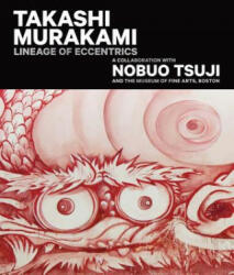 Takashi Murakami: Lineage of Eccentrics: A Collaboration with Nobuo Tsuji and the Museum of Fine Arts Boston (ISBN: 9780878468492)