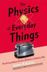 Physics of Everyday Things - The Extraordinary Science Behind an Ordinary Day (ISBN: 9781472141514)