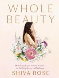 Whole Beauty - Shiva Rose (ISBN: 9781579657727)