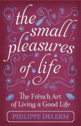 Small Pleasures Of Life - Philippe Delerm (ISBN: 9781474609678)