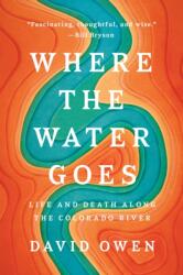 Where the Water Goes: Life and Death Along the Colorado River (ISBN: 9780735216099)