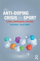 The Anti-Doping Crisis in Sport: Causes Consequences Solutions (ISBN: 9781138681675)