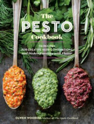 Pesto Cookbook: 116 Recipes for Creative Herb Combinations and Dishes Bursting with Flavor - Olwen Woodier (ISBN: 9781612127651)