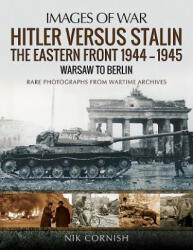 Hitler versus Stalin: The Eastern Front 1944-1945: Warsaw to Berlin - NIK CORNISH (ISBN: 9781473862593)