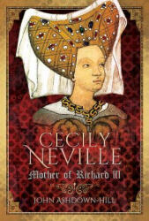 Cecily Neville - JOHN ASHDOWN-HILL (ISBN: 9781526706324)