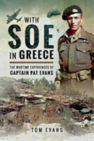 With SOE in Greece: The Wartime Experiences of Captain Pat Evans (ISBN: 9781526725134)