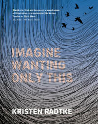 Imagine Wanting Only This - Kristen Radtke (ISBN: 9781787330504)
