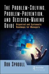 The Problem-Solving Problem-Prevention and Decision-Making Guide: Organized and Systematic Roadmaps for Managers (ISBN: 9780815361404)