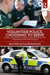 Volunteer Police Choosing to Serve: Exploring Comparing and Assessing Volunteer Policing in the United States and the United Kingdom (ISBN: 9781466564954)