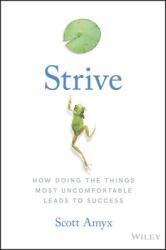 Strive: How Doing the Things Most Uncomfortable Leads to Success (ISBN: 9781119387305)