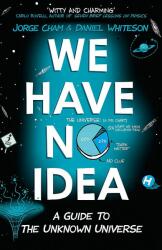 We Have No Idea - Jorge Cham, Daniel Whiteson (ISBN: 9781473660205)